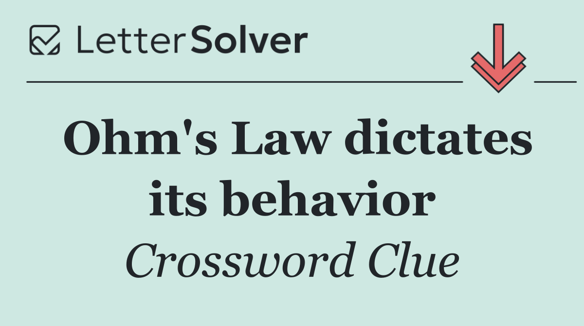 Ohm's Law dictates its behavior