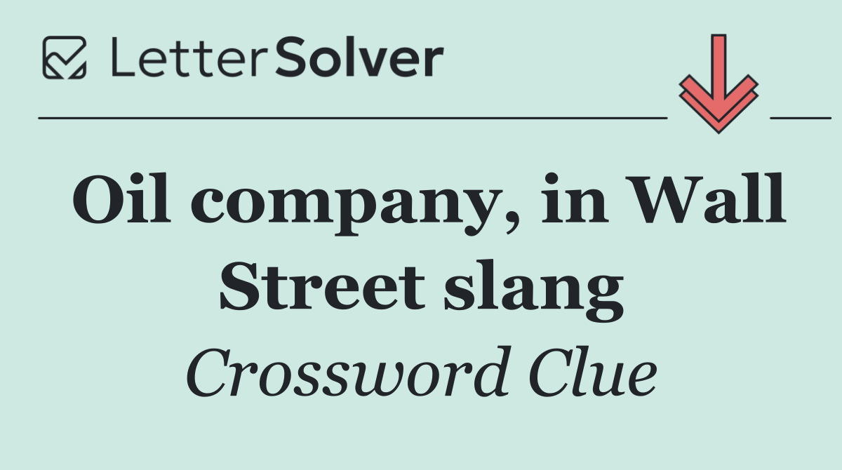 Oil company, in Wall Street slang