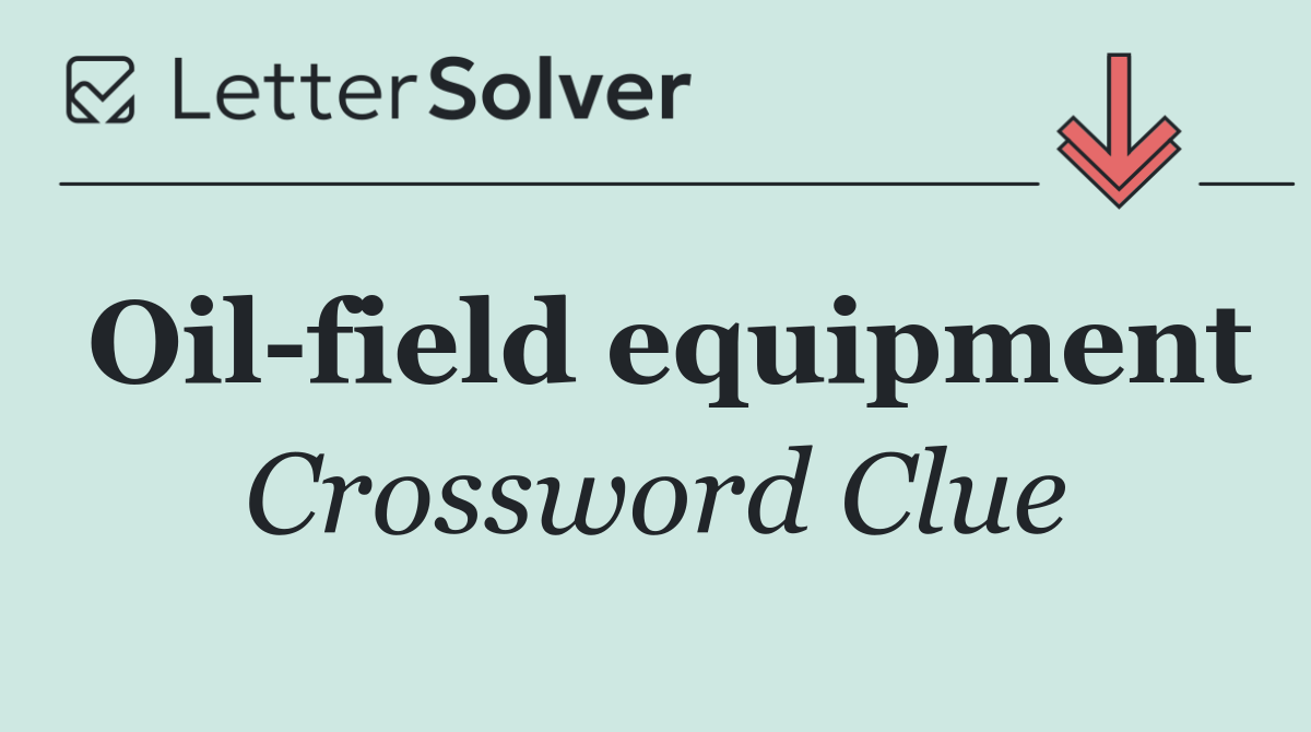 Oil field equipment