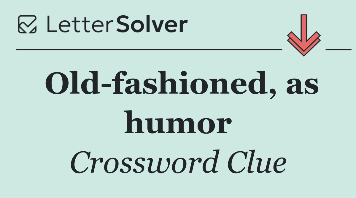 Old fashioned, as humor