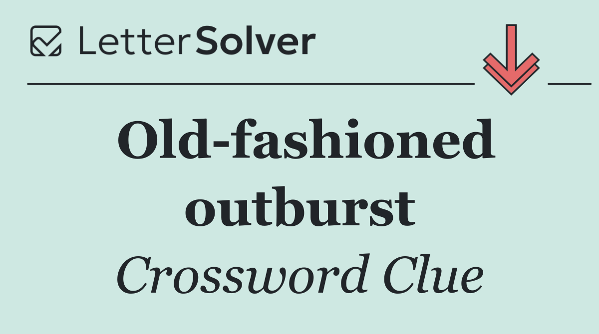Old fashioned outburst