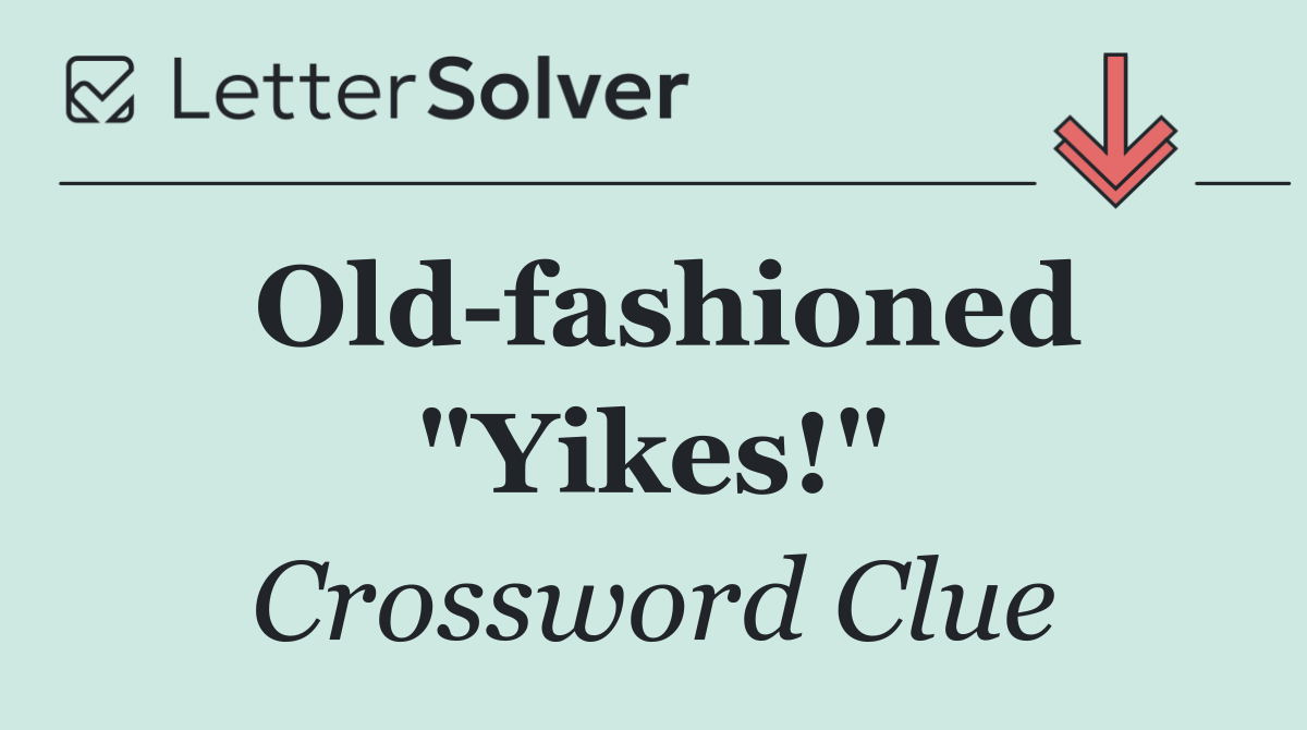 Old fashioned "Yikes!"