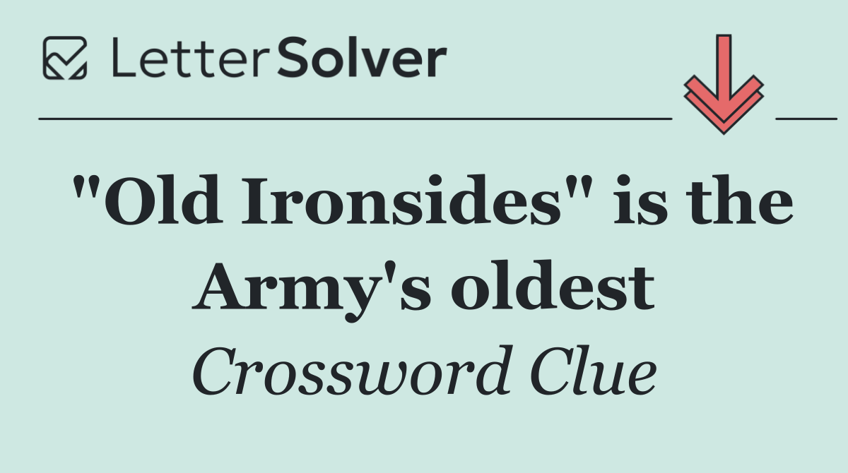 "Old Ironsides" is the Army's oldest