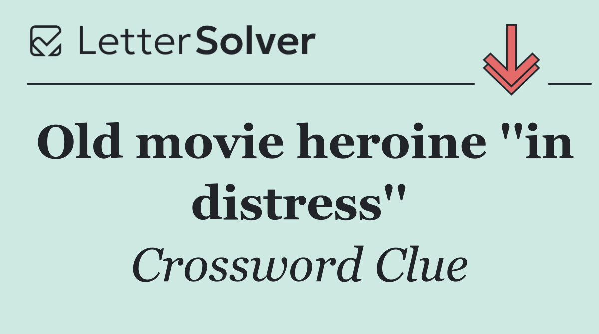 Old movie heroine ''in distress''