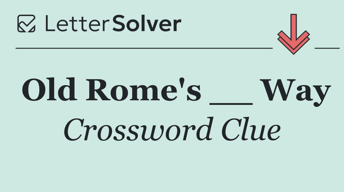 Old Rome's __ Way
