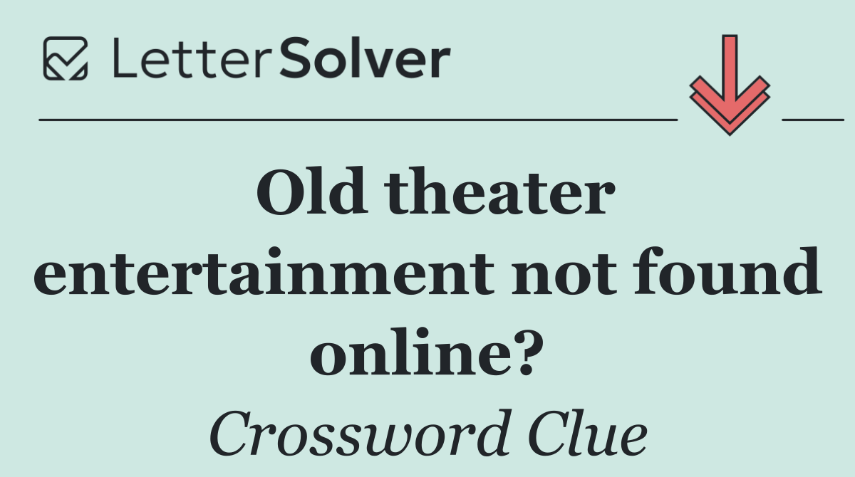 Old theater entertainment not found online?