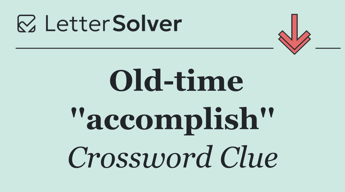 Old time ''accomplish''