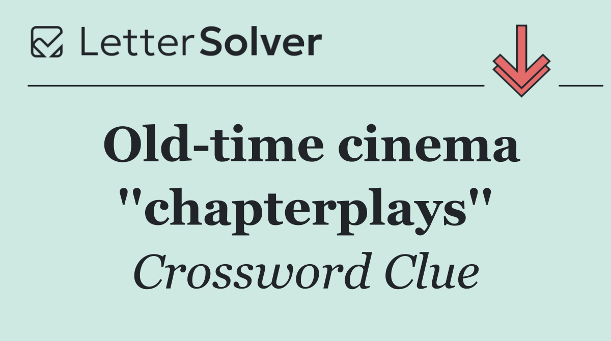 Old time cinema ''chapterplays''