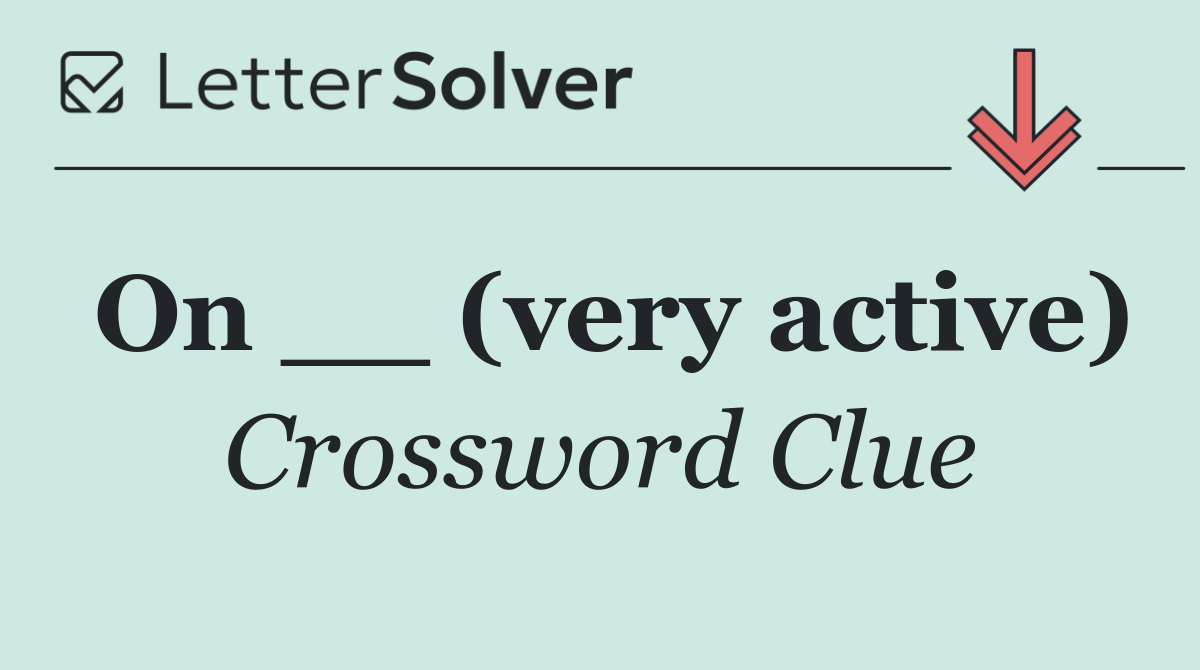 On __ (very active)