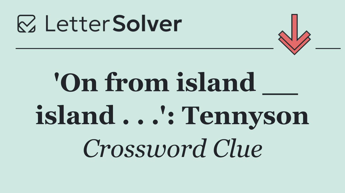 'On from island __ island . . .': Tennyson