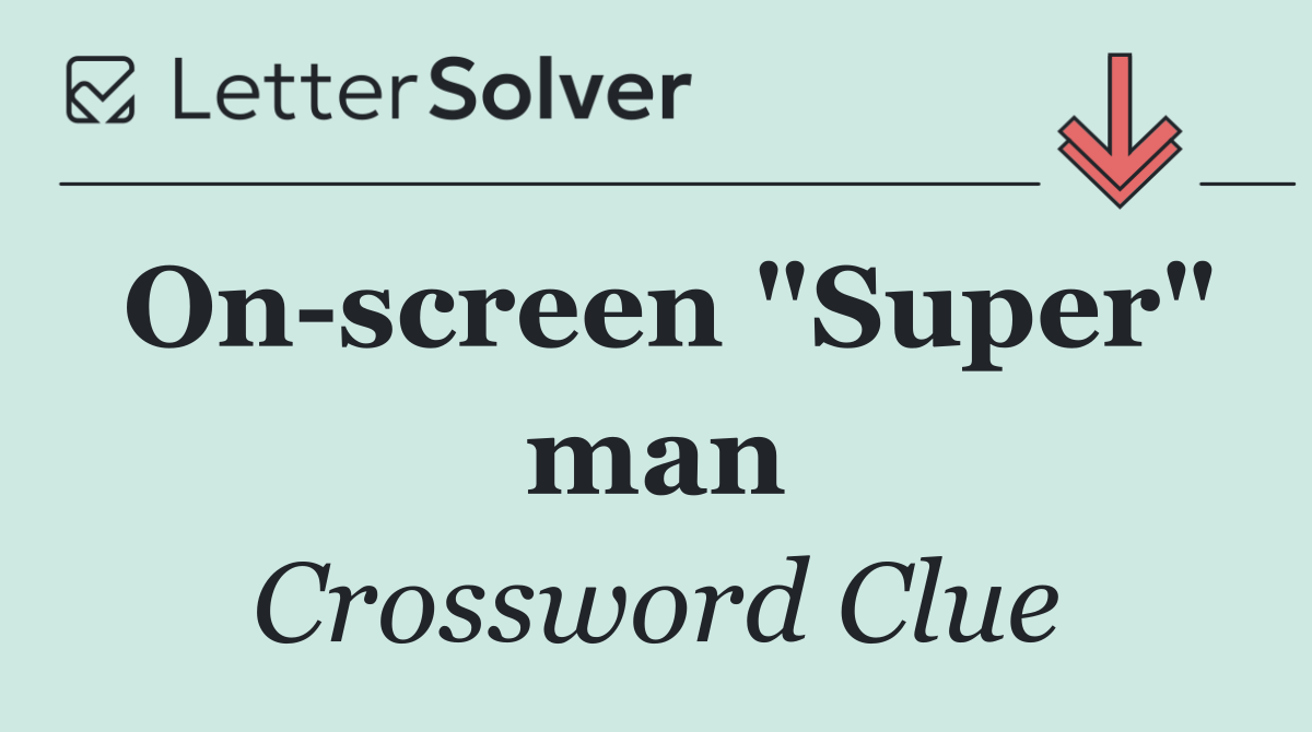 On screen "Super" man