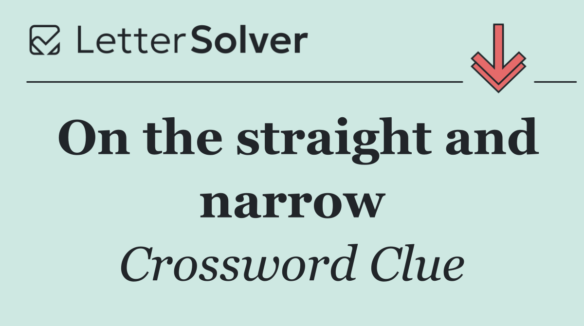 On the straight and narrow