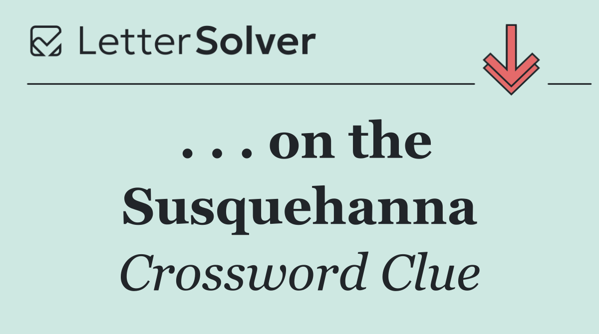 . . . on the Susquehanna