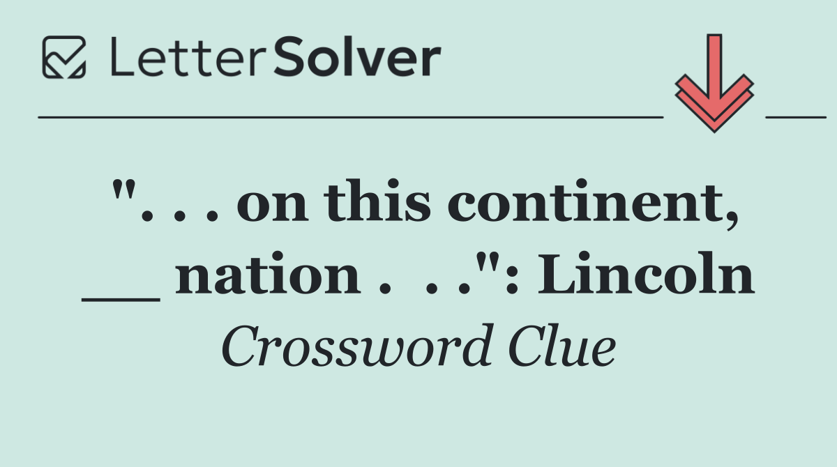 ". . . on this continent, __ nation .  . .": Lincoln