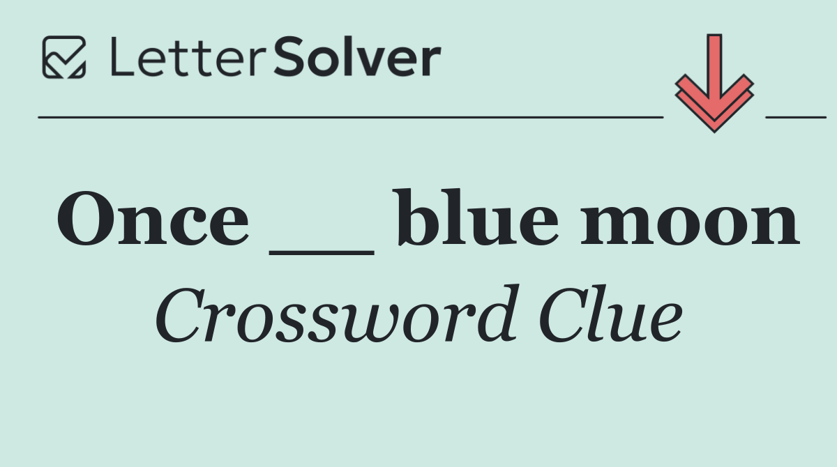 Once __ blue moon