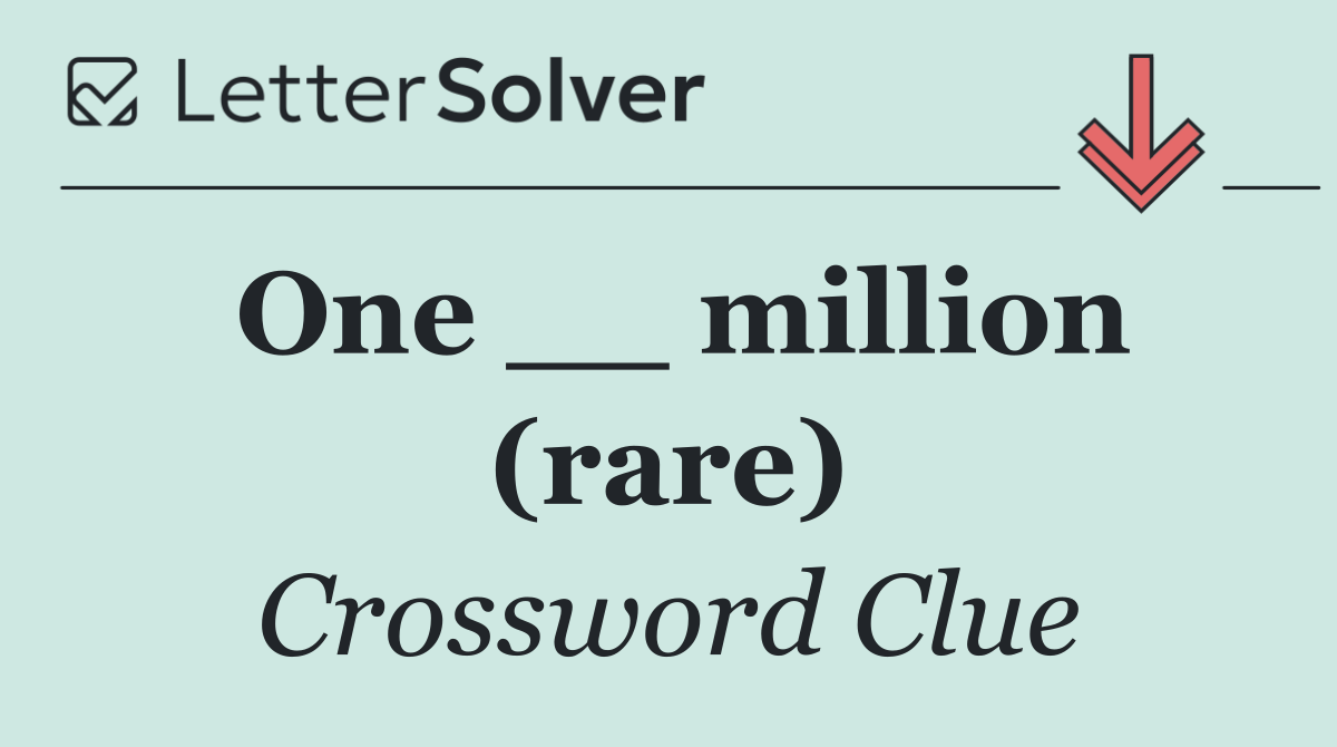 One __ million (rare)