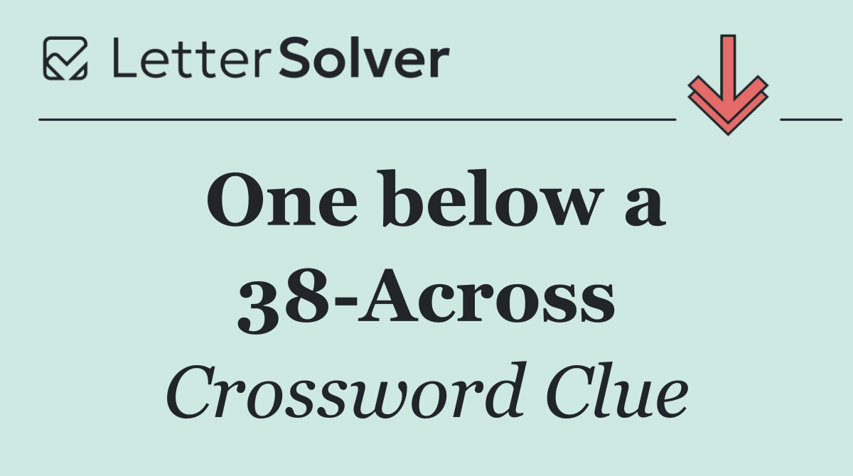 One below a 38 Across