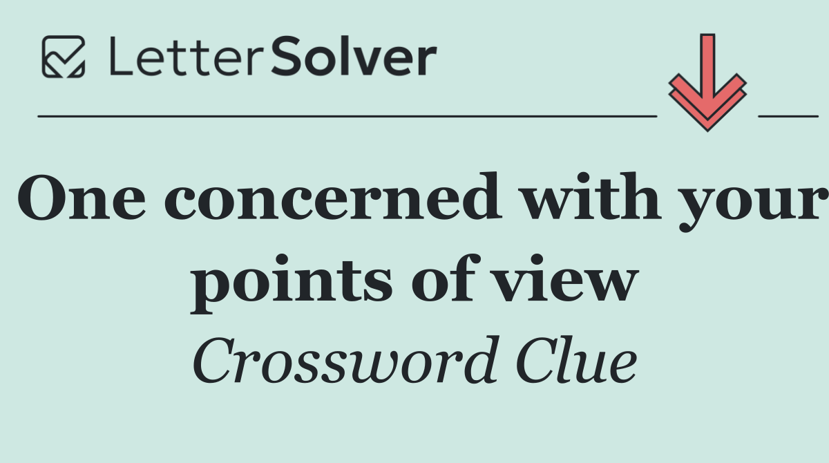 One concerned with your points of view