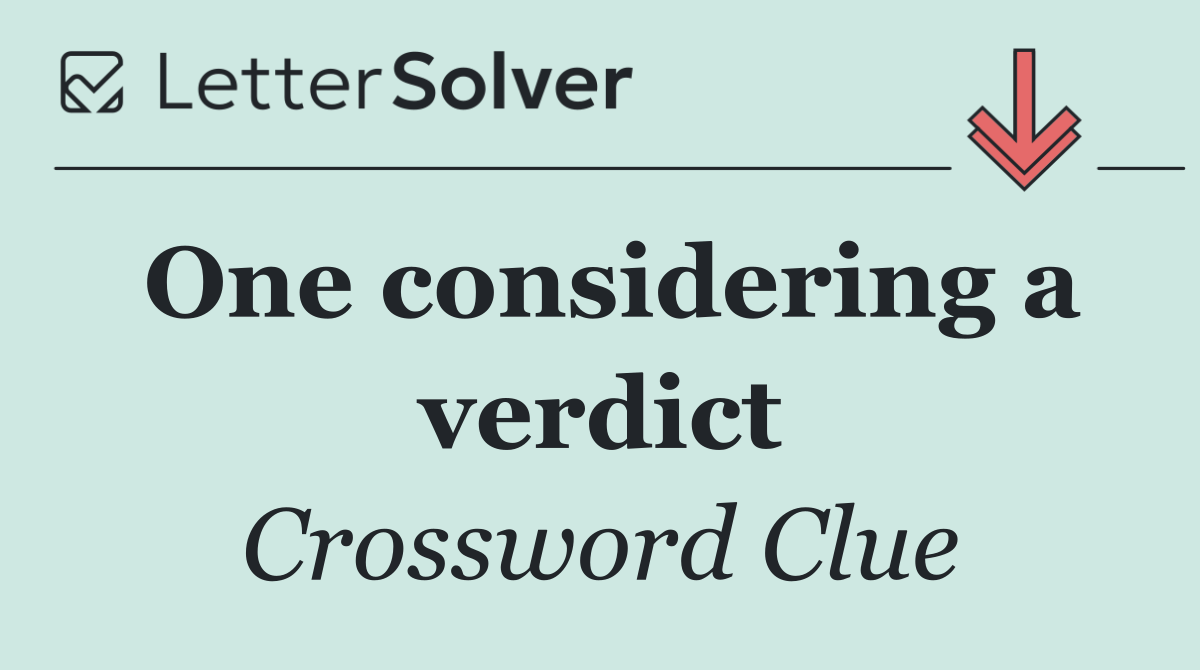One considering a verdict