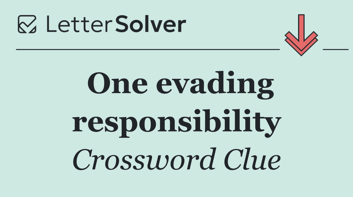 One evading responsibility