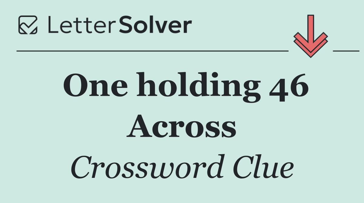 One holding 46 Across