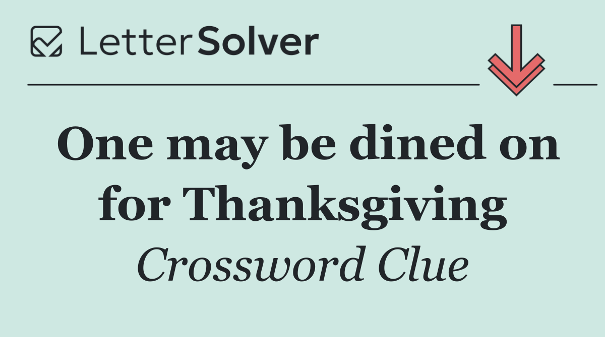 One may be dined on for Thanksgiving
