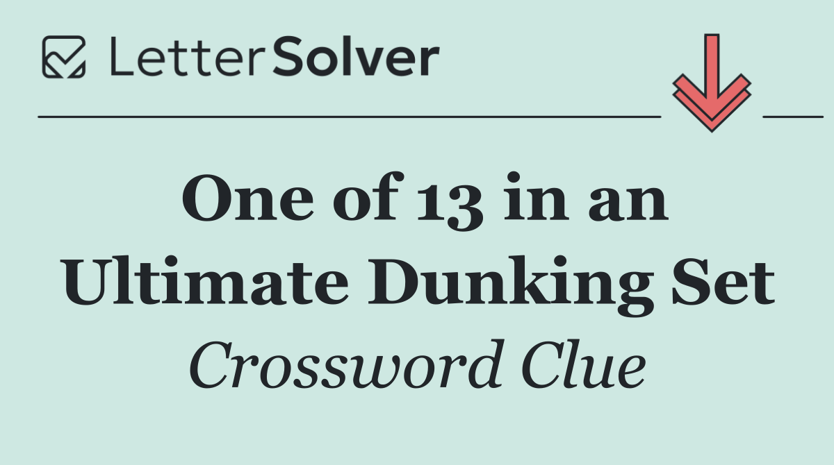 One of 13 in an Ultimate Dunking Set
