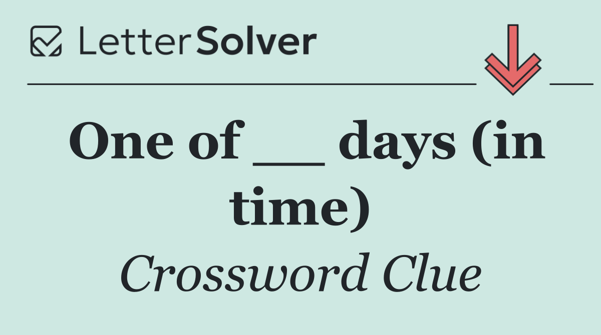 One of __ days (in time)
