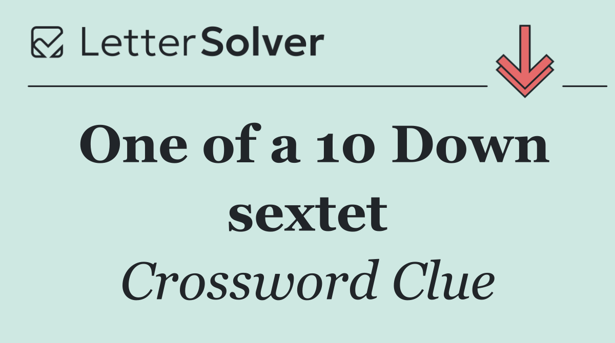 One of a 10 Down sextet