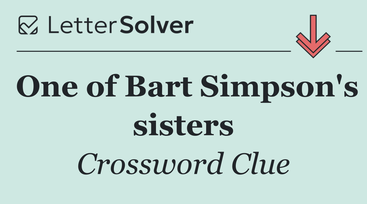 One of Bart Simpson's sisters