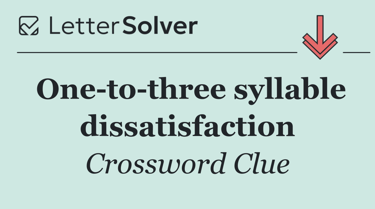One to three syllable dissatisfaction