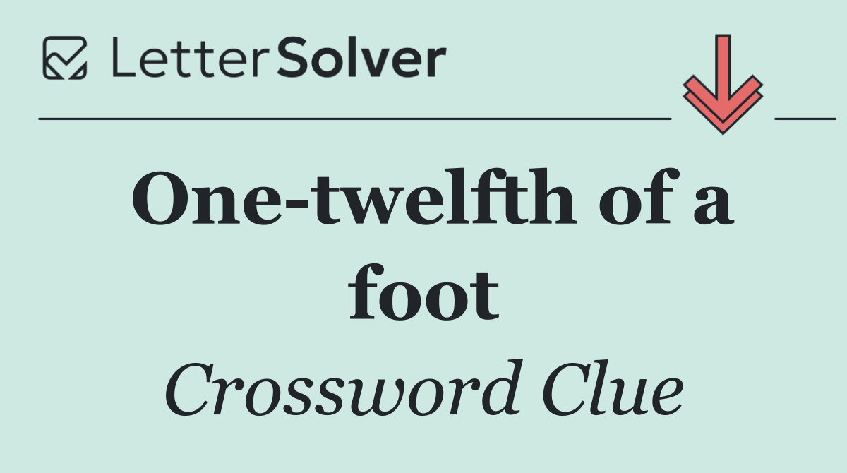 One twelfth of a foot
