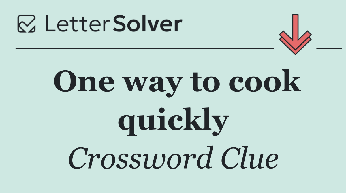 One way to cook quickly