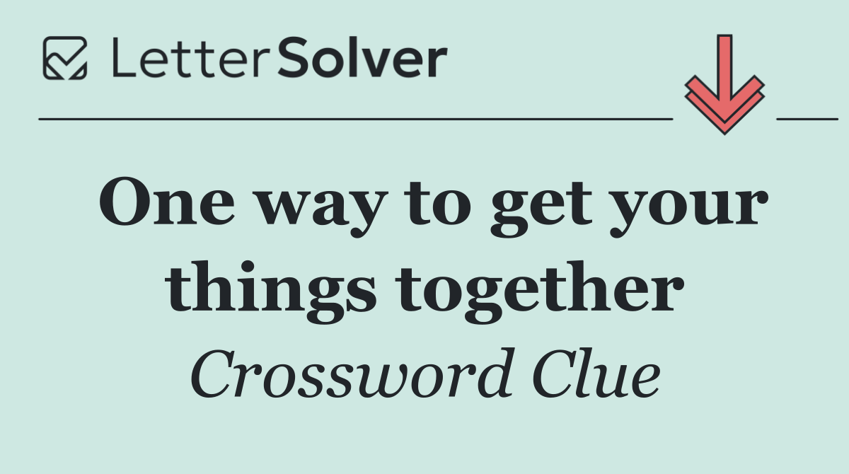 One way to get your things together