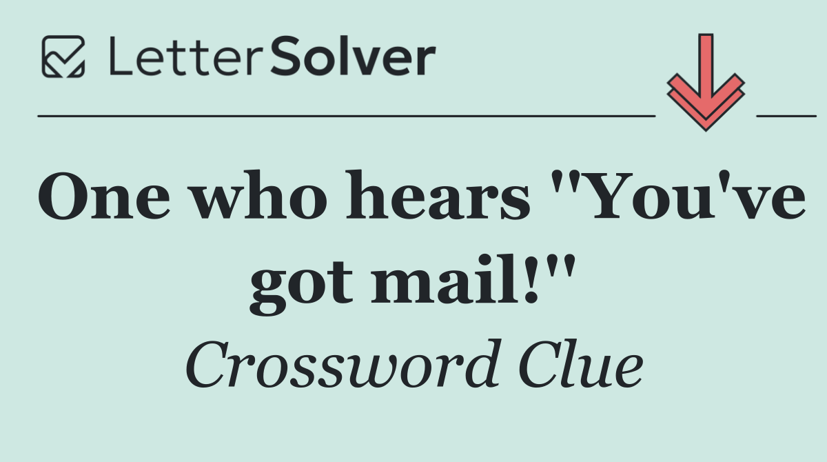 One who hears ''You've got mail!''