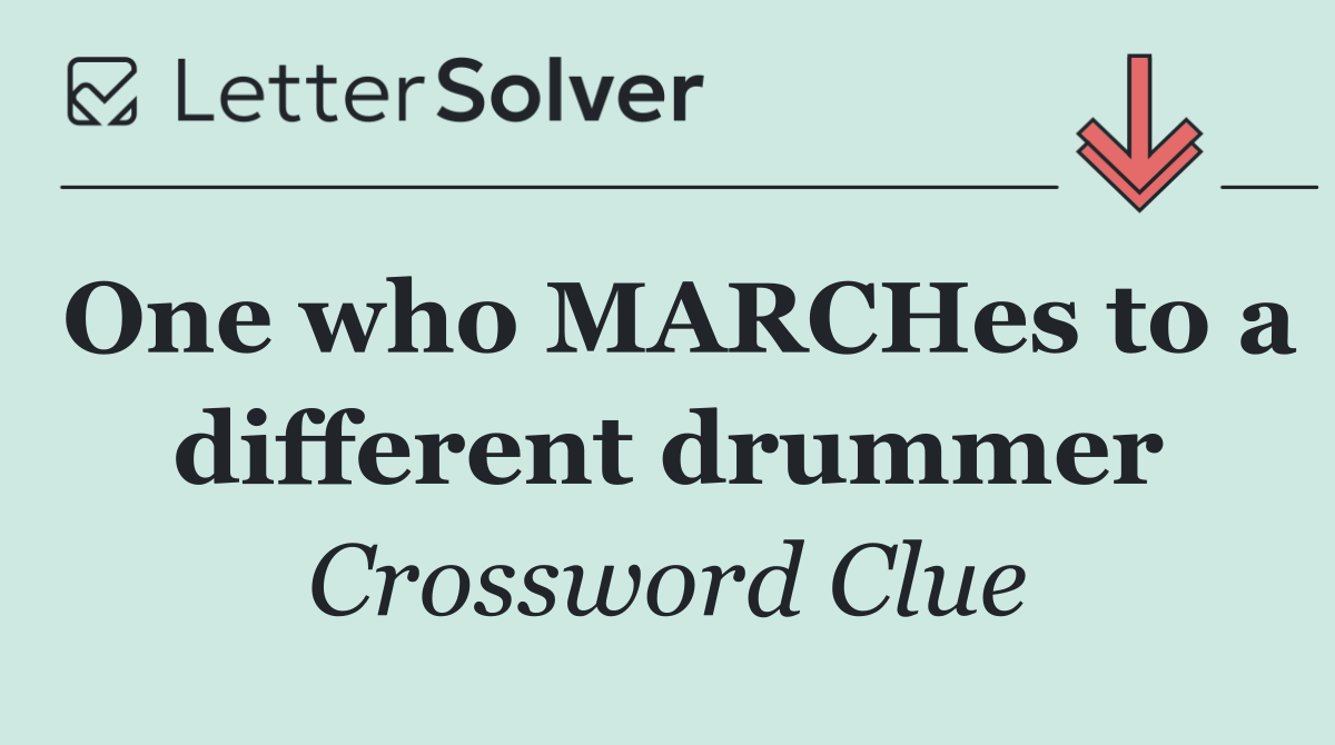 One who MARCHes to a different drummer