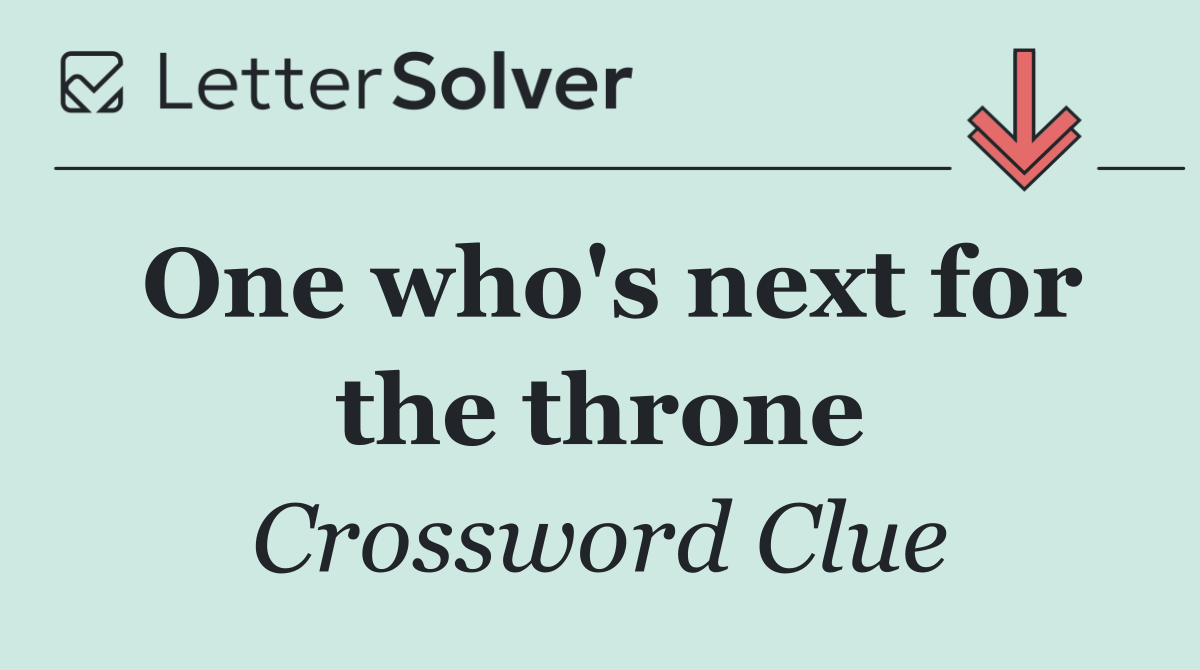 One who's next for the throne