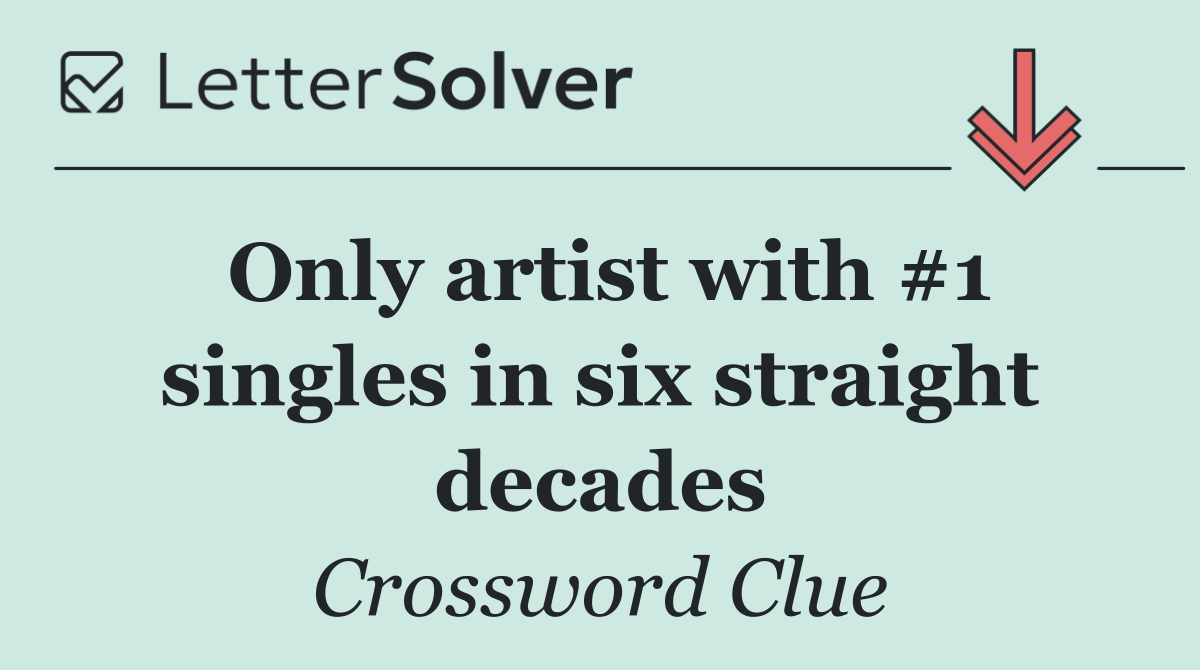 Only artist with #1 singles in six straight decades