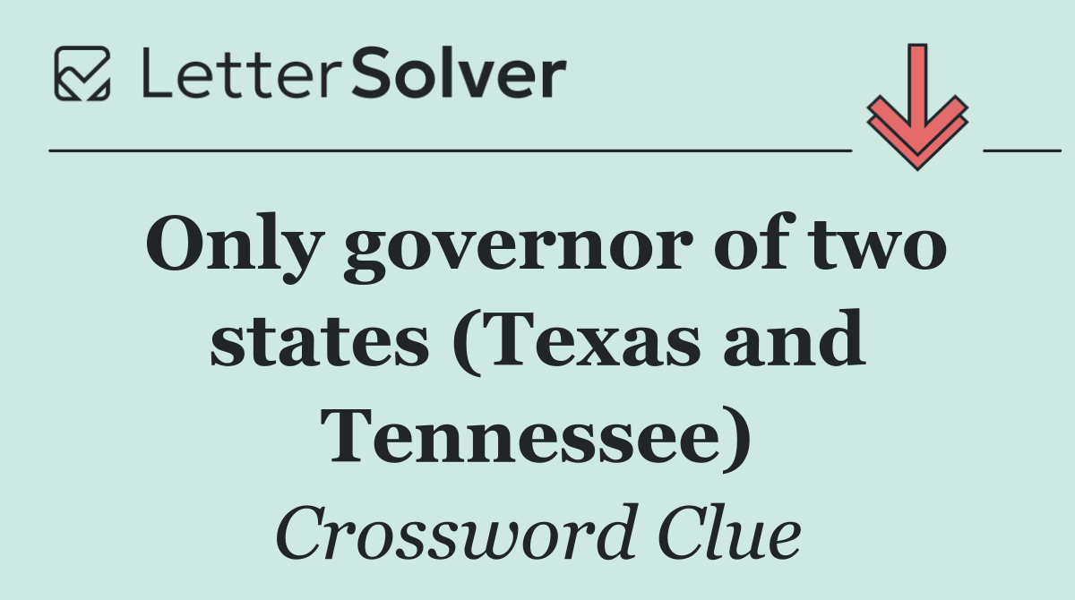 Only governor of two states (Texas and Tennessee)