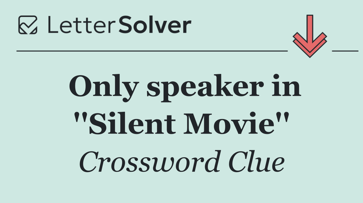 Only speaker in ''Silent Movie''