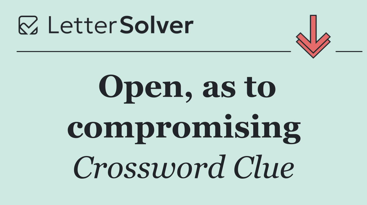 Open, as to compromising