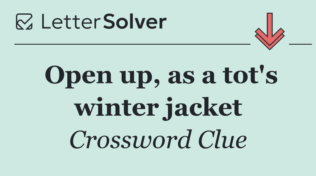 Open up, as a tot's winter jacket