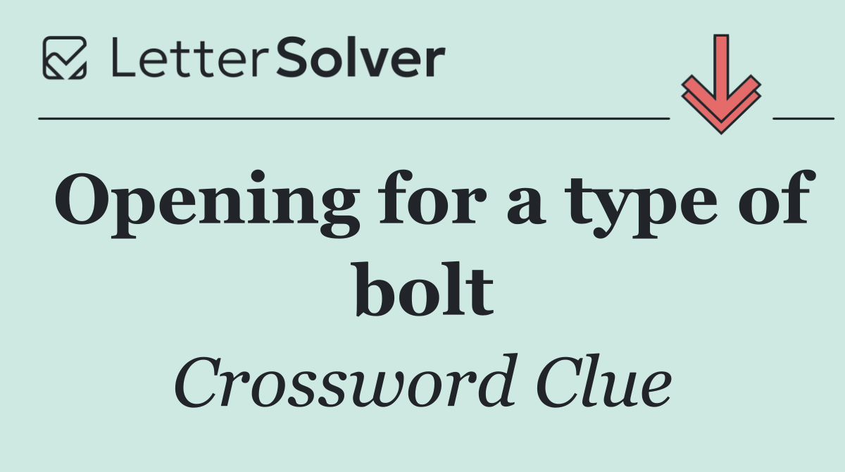 Opening for a type of bolt