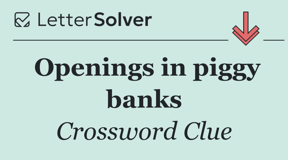 Openings in piggy banks