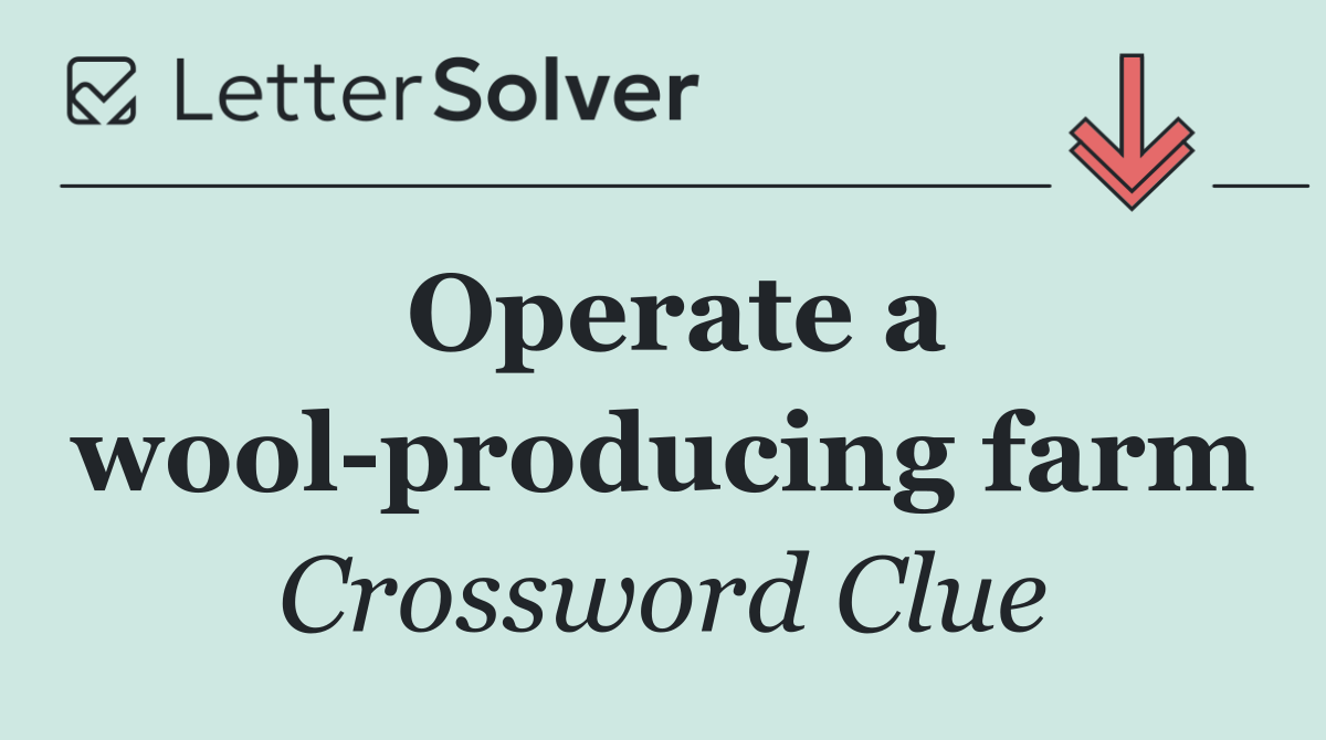 Operate a wool producing farm