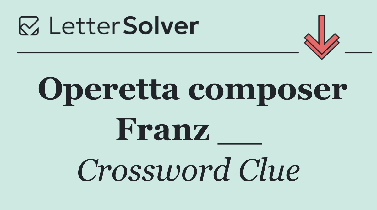 Operetta composer Franz __