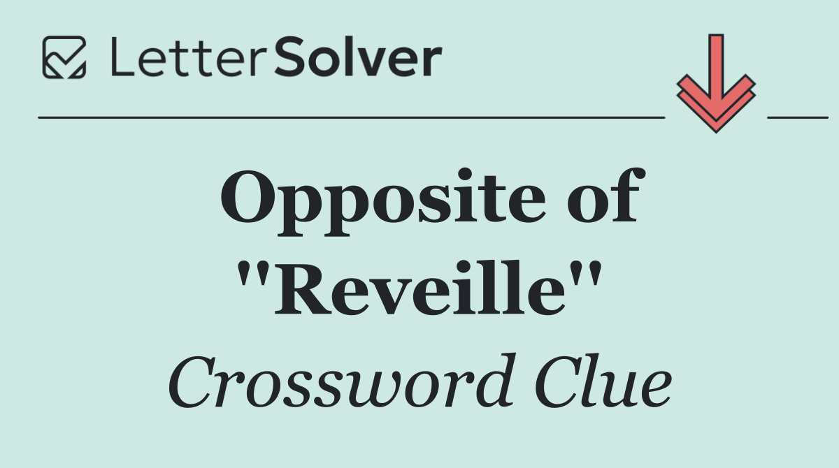 Opposite of ''Reveille''