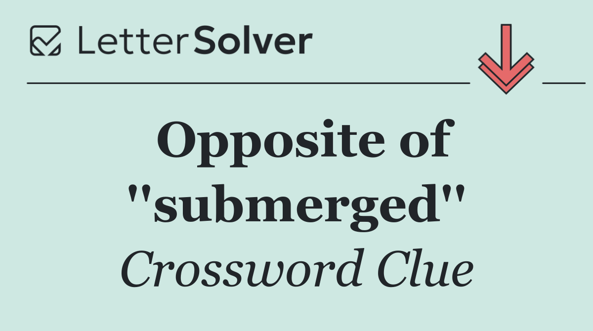 Opposite of ''submerged''