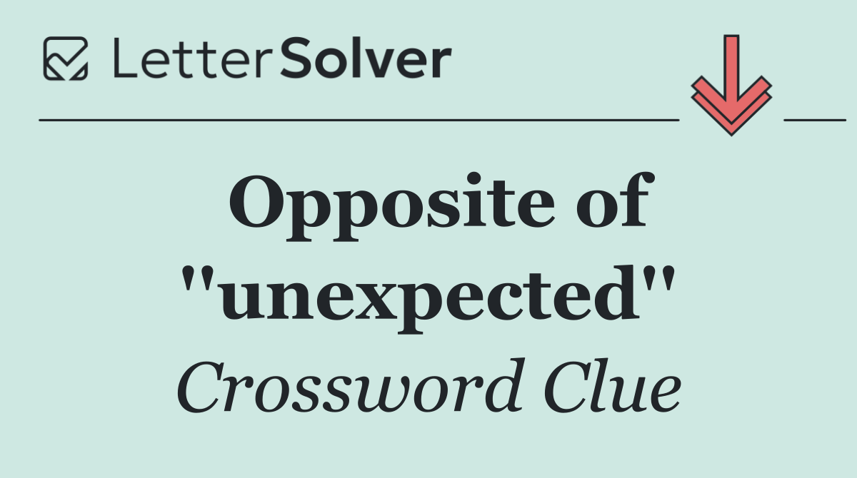 Opposite of ''unexpected''
