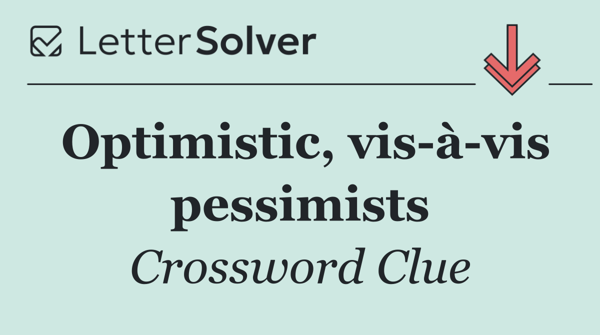 Optimistic, vis à vis pessimists